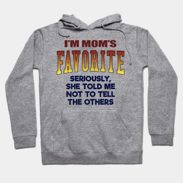 I'm Mom's Favorite, Funny Sibling, Son & Daughter Gift For Men, Women & Kids Hoodie by Art Like Wow Designs